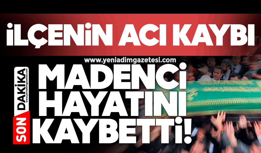 İlçenin acı kaybı: Madenci hayatını kaybetti!