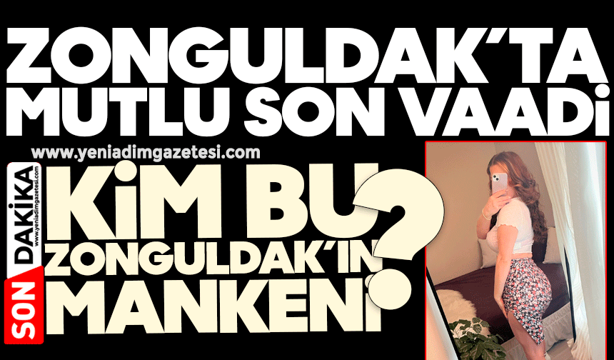 Zonguldak’ta ‘mutlu son’ vaadi! Kim bu Zonguldak’ın mankeni?