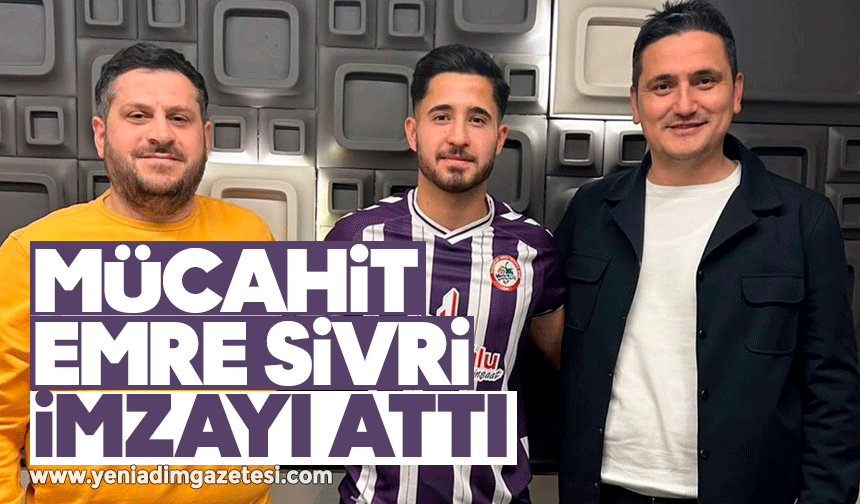 Mücahit Emre Sivri imzayı attı