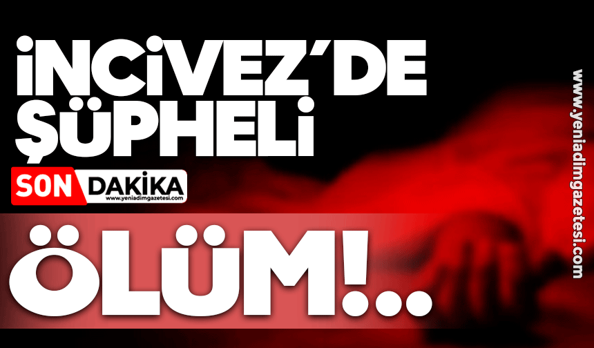 İncivez'de şüpheli ölüm!