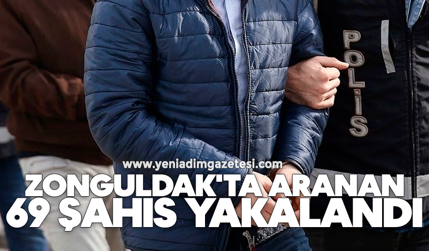 Zonguldak'ta aranan 69 şahıs yakalandı