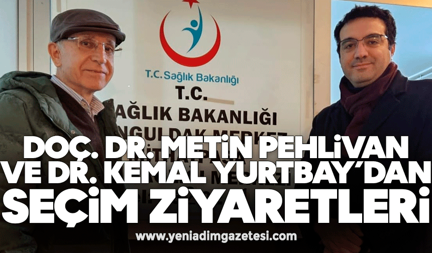 Doç. Dr. Metin Pehlivan ve Dr. Kemal Yurtbay’dan seçim ziyaretleri