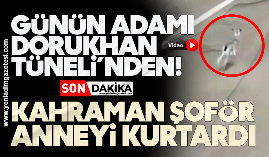 Günün adamı Dorukhan Tüneli’nden! Kahraman şoför, anneyi kurtardı