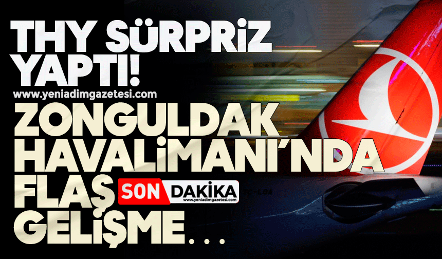 THY sürpriz yaptı! Zonguldak Havalimanı’nda flaş gelişme…