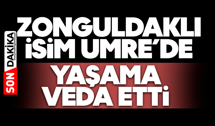 Zonguldaklı isim Umre’de hayatını kaybetti