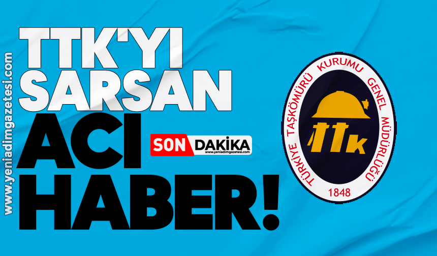 TTK'yı sarsan acı haber...