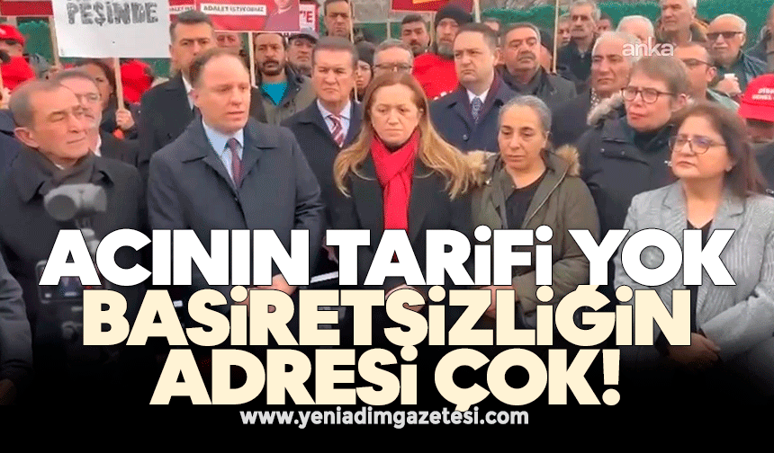 Yavuzyılmaz: Acının tarifi yok, basiretsizliğin adresi çok!