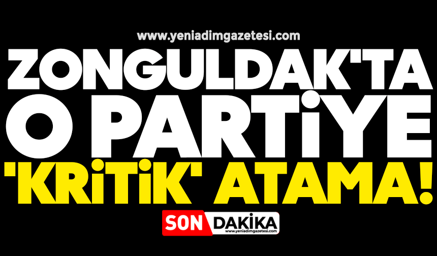 Zonguldak'ta o partiye 'kritik' atama!