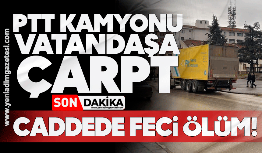 PTT kamyonu vatandaşa çarptı: Caddede feci ölüm!
