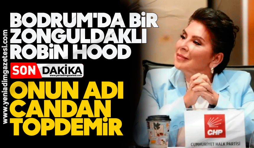 Bodrum'da bir Zonguldaklı Robin Hood: Onun adı Candan Topdemir