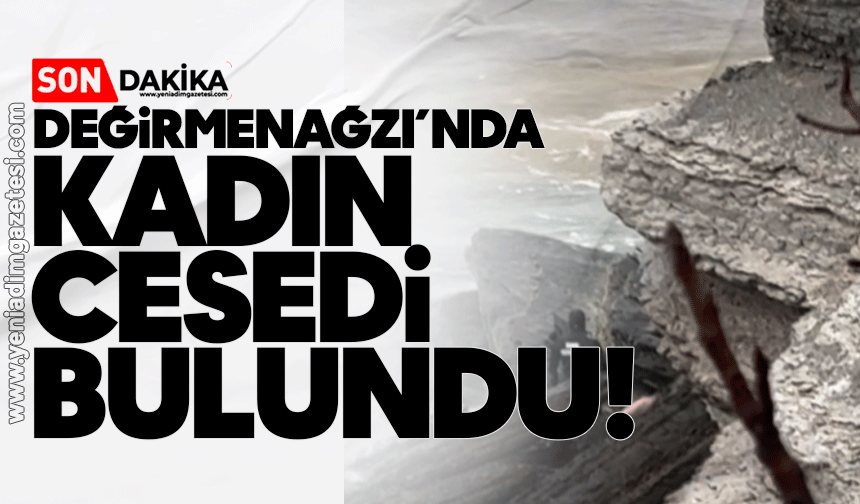 Değirmenağzı’nda kadın cesedi bulundu!