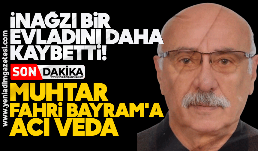 İnağzı bir evladını daha kaybetti: Muhtar Fahri Bayram'a acı veda