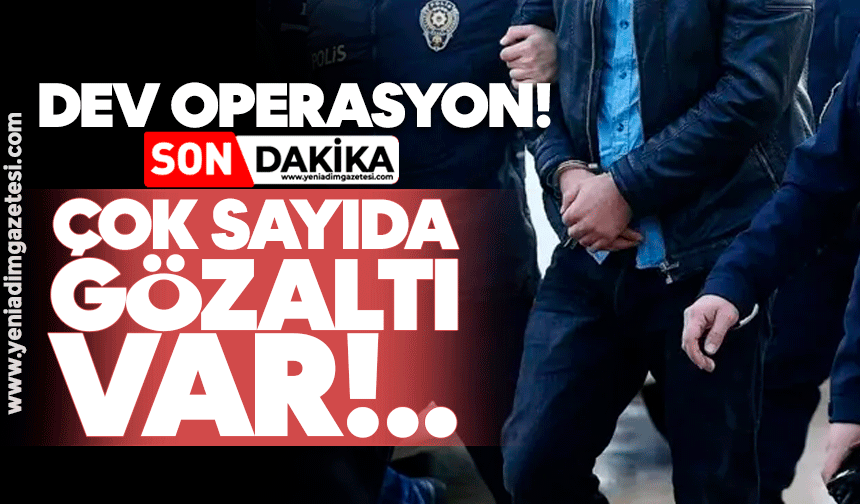 Flaş operasyon! Gözaltılar var