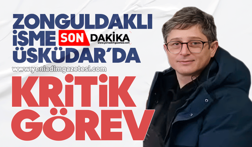 Zonguldaklı isme Üsküdar’da kritik görev