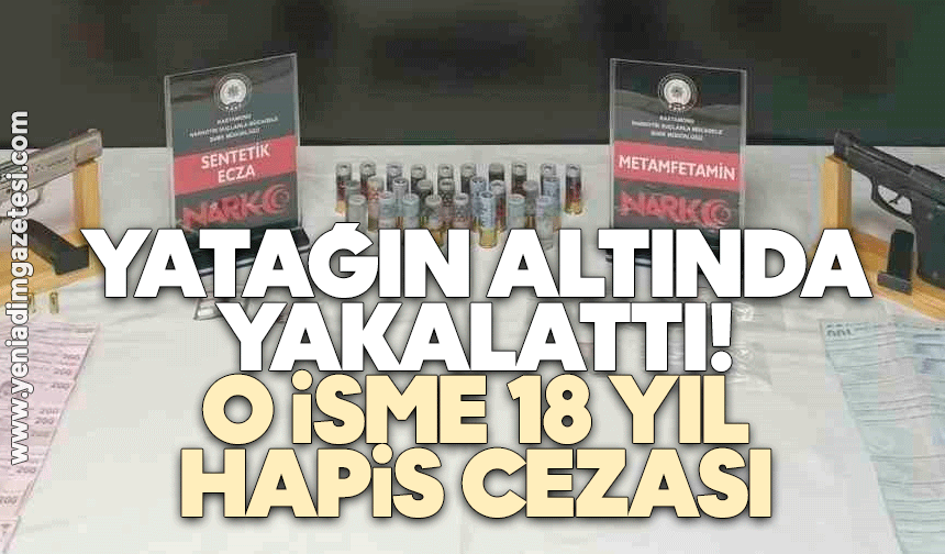 Yatağın altında yakalattı! O isme 18 yıl hapis cezası