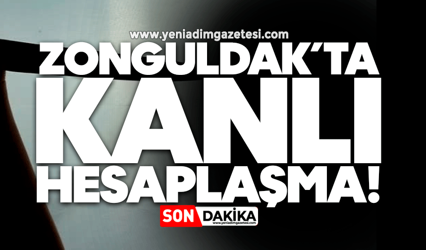 Zonguldak'ta kanlı hesaplaşma!
