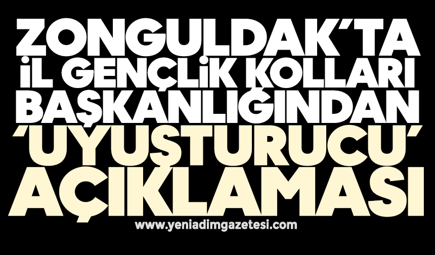 Zonguldak’ta İl Gençlik Kolları Başkanlığından ‘uyuşturucu’ açıklaması