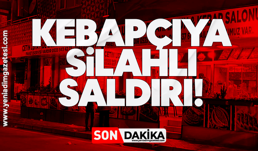 Kebapçıya silahlı saldırı!