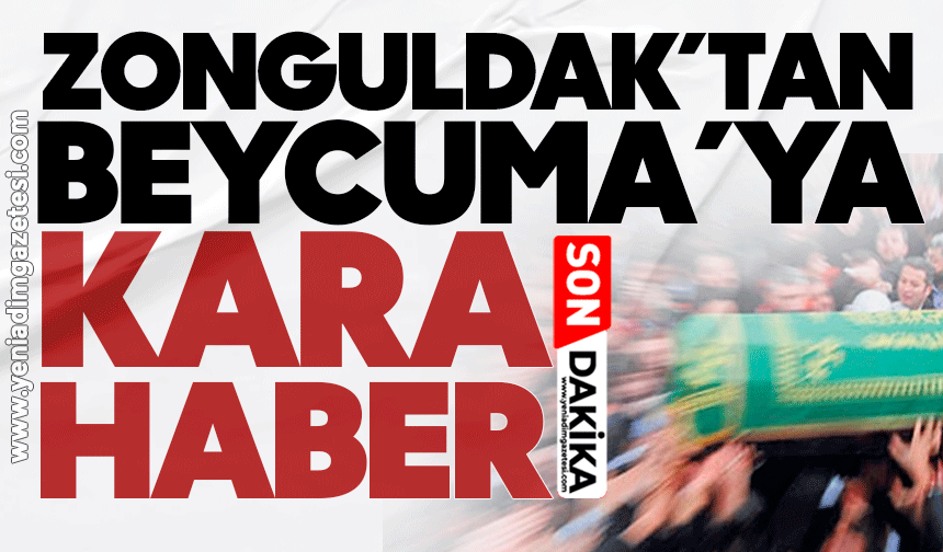 Zonguldak’tan Beycuma’ya kara haber!