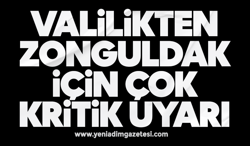 Valilikten Zonguldak için kritik uyarı
