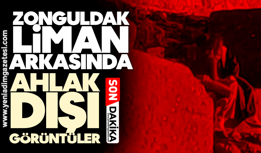 Zonguldak liman arkasında ‘ahlak dışı’ görüntüler!