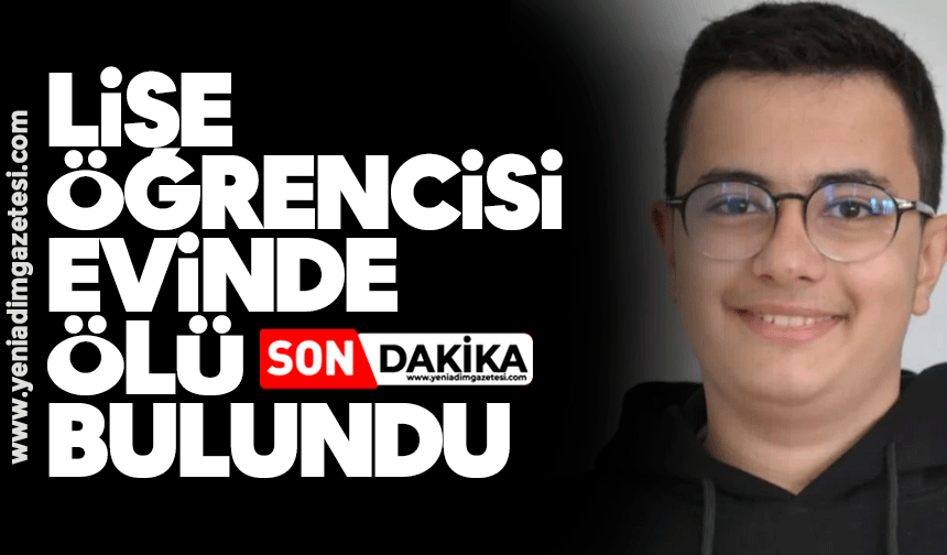 Lise öğrencisi evinde ölü bulundu