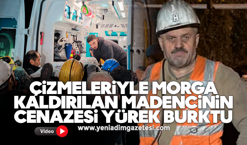 Çizmeleriyle morga kaldırılan madencinin cenazesi yürek burktu