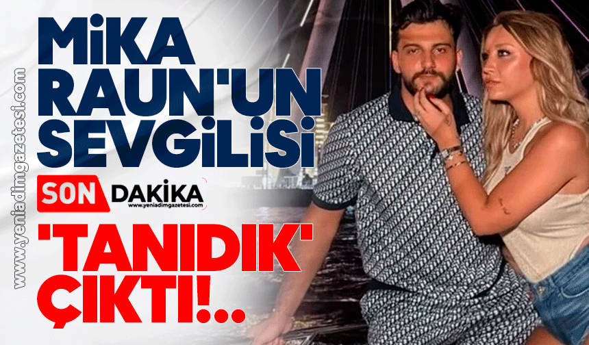 Mika Raun'un sevgilisi 'tanıdık' çıktı!