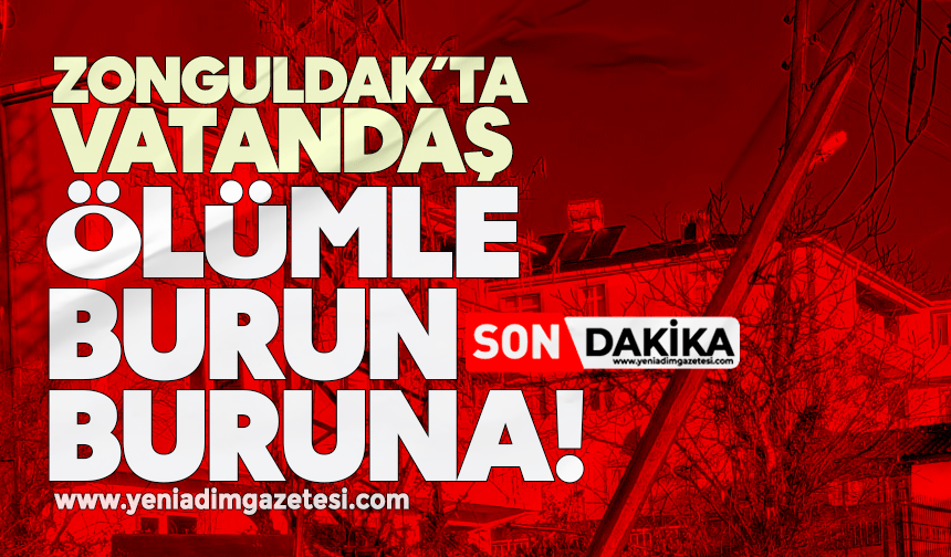 Zonguldak’ta vatandaş ölümle burun buruna!