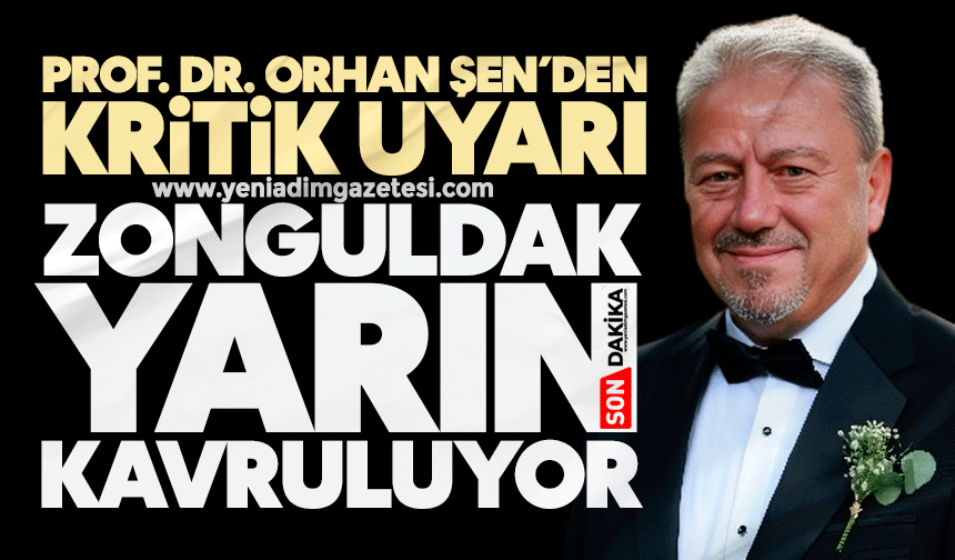 Prof. Dr. Orhan Şen’den kritik uyarı: Zonguldak yarın kavrulacak!