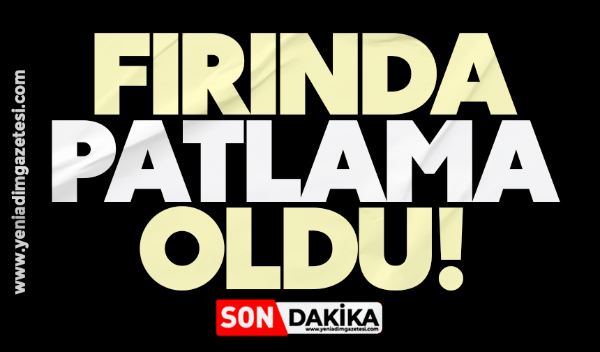 Fırında patlama oldu!