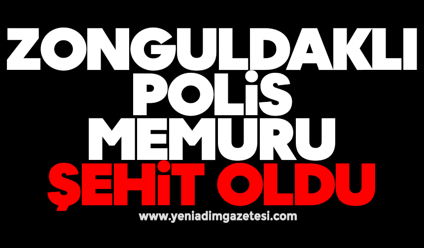 Zonguldaklı polis memuru şehit oldu