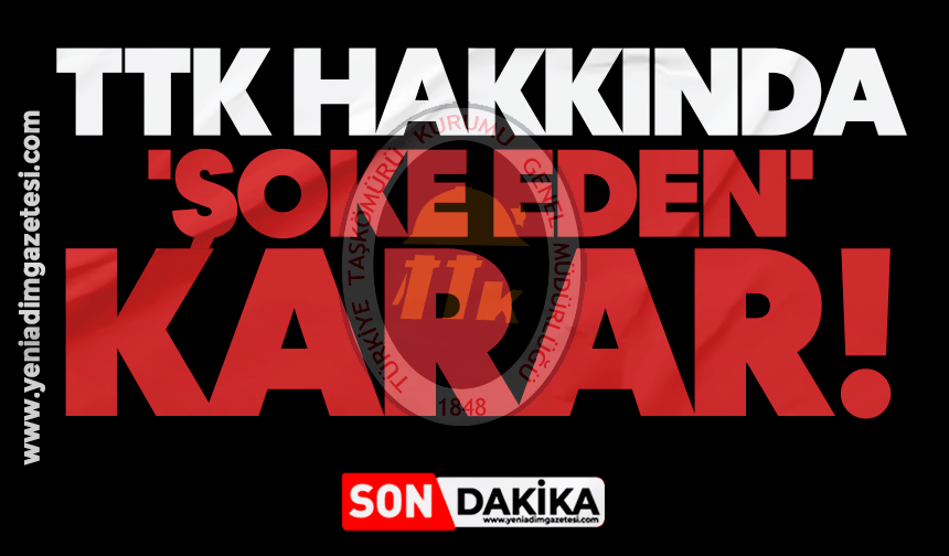 TTK hakkında 'şoke eden' karar!