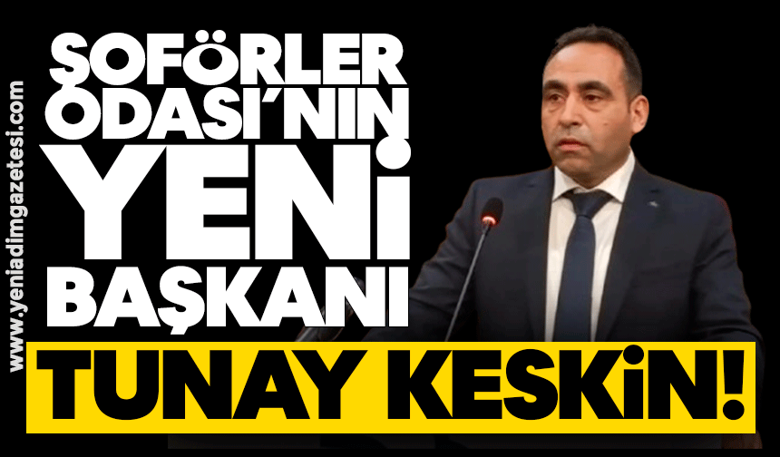 Şoförler Odası'nın yeni başkanı Tunay Keskin!
