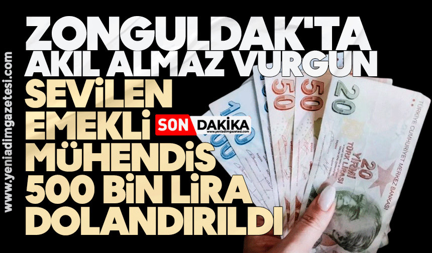 Zonguldak'ta akıl almaz vurgun: Sevilen emekli mühendis 500 bin lira dolandırıldı