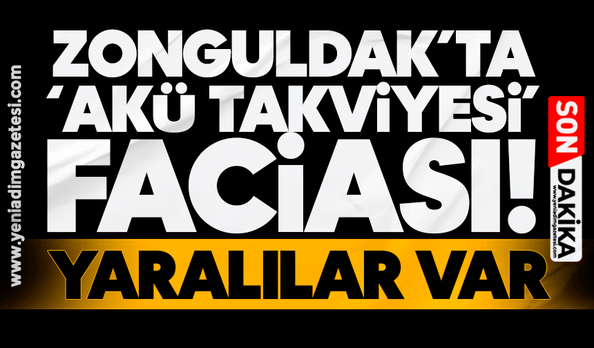 Zonguldak’ta ‘akü takviyesi’ faciası! Çok sayıda yaralı var