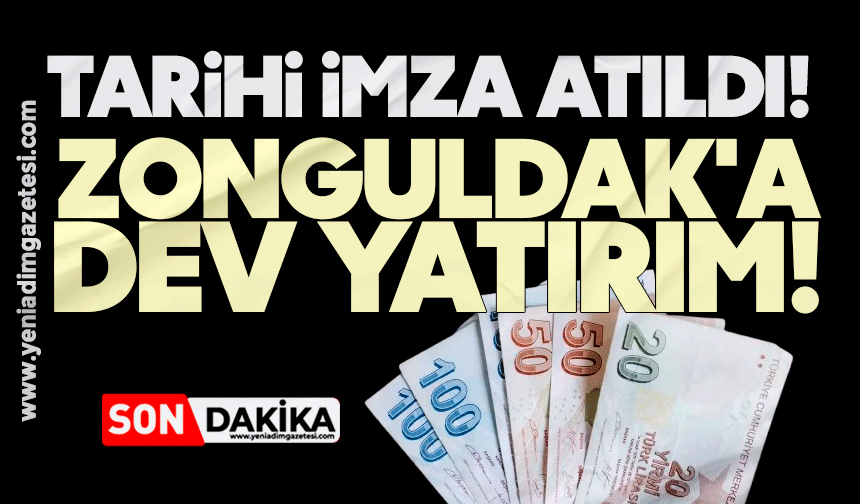 Tarihi imza atıldı! Zonguldak'a dev yatırım!
