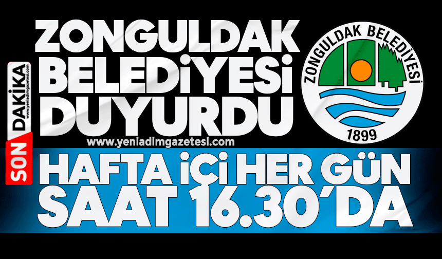 Zonguldak Belediyesi duyurdu: Hafta içi her gün saat 16.30’da!