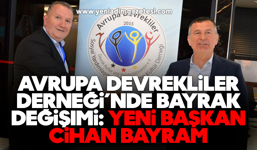 Avrupa Devrekliler Derneği’nde Bayrak Değişimi: Yeni Başkan Cihan Bayram