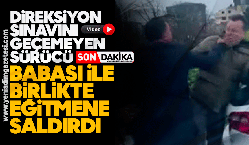 Direksiyon sınavını geçemeyen sürücü, babası ile birlikte eğitmene saldırdı