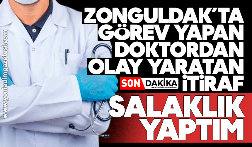 Zonguldak’ta görev yapan doktordan olay yaratan itiraf: Salaklık yaptım!