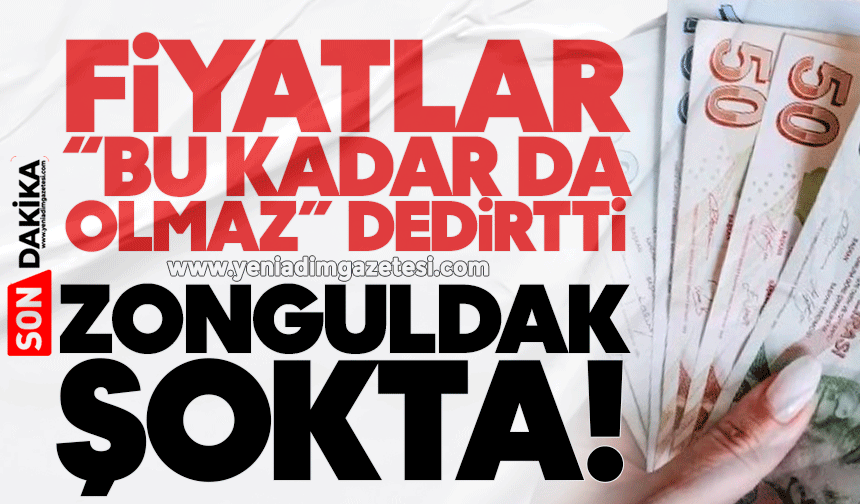 Fiyatlar "Bu kadar da olmaz" dedirtti! Zonguldak şokta!