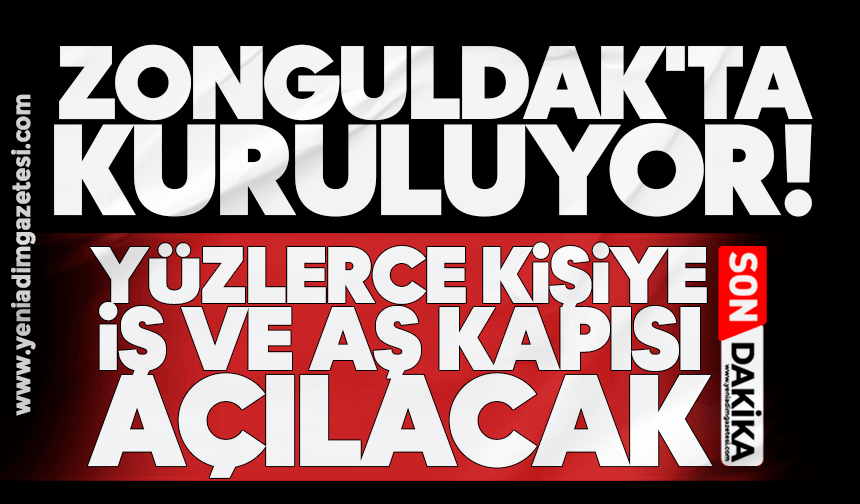 Zonguldak'ta kuruluyor! Yüzlerce kişiye iş ve aş kapısı açılacak