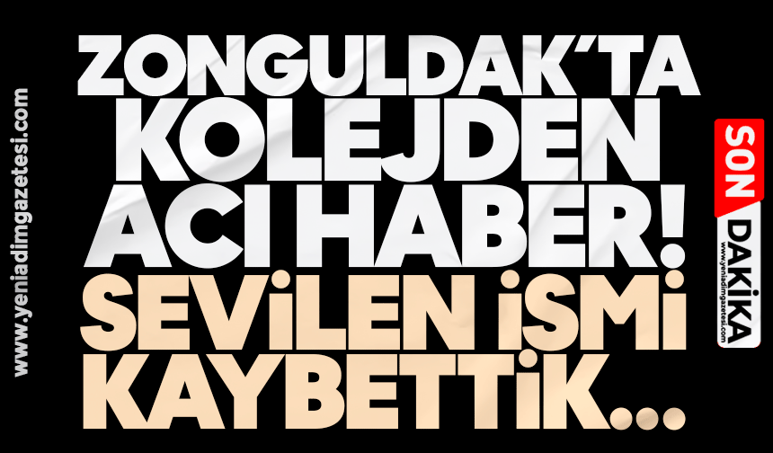 Zonguldak’ta kolejin acı günü: Sevilen ismi kaybettik