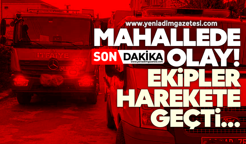 Mahallede olay! Ekipler harekete geçti...