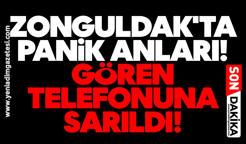 Zonguldak'ta panik anları! Gören telefonuna sarıldı!