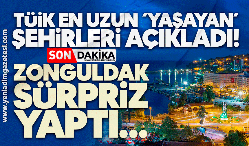 TÜİK en uzun ‘yaşayan’ şehirleri açıkladı! Zonguldak sürpriz yaptı