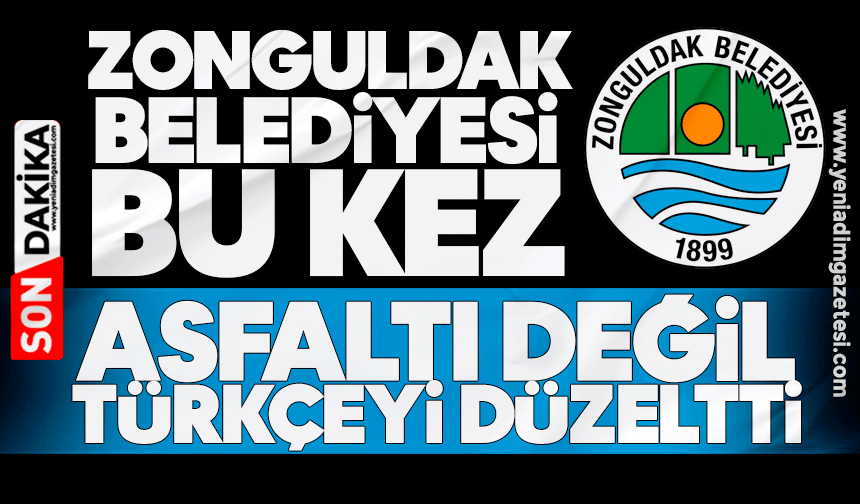 Zonguldak Belediyesi bu kez asfaltı değil, Türkçeyi düzeltti
