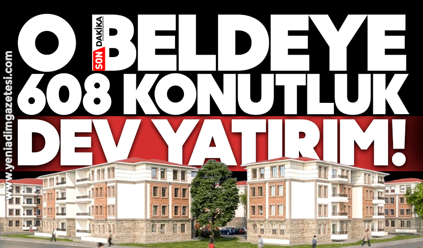 O beldeye 608 konutluk dev yatırım! Vekil inceledi