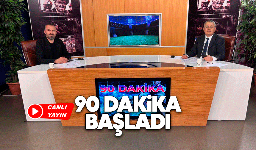 90 Dakika başladı